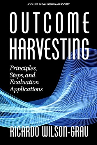 Outcome Harvesting : Principles, Steps, and Evaluation Applications