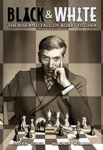 Black &amp; White: The Rise and Fall of Bobby Fischer