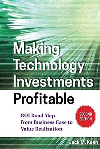Making Technology Investments Profitable: ROI Roadmap from Business Case to Value Realization