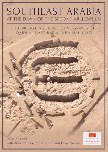 Southeast Arabia at the Dawn of the Second Millennium : The Bronze Age Collective Graves of Qarn al-Harf, Ras al-Khaimah (UAE)