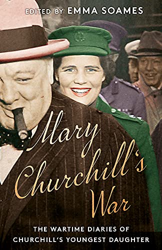 Mary Churchill's War: The Wartime Diaries of Churchill's Youngest Daughter