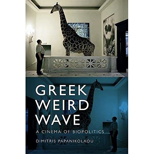 Greek Weird Wave : A Cinema of Biopolitics