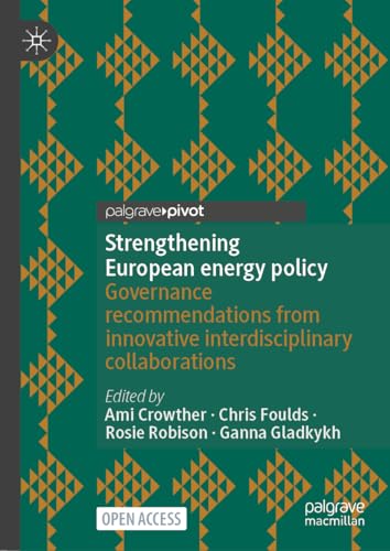 Strengthening European Energy Policy : Governance Recommendations From Innovative Interdisciplinary Collaborations