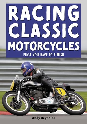 Racing Classic Motorcycles : First You Have to Finish