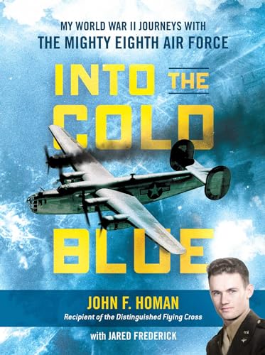 Into the Cold Blue : My World War II Journeys with the Mighty Eighth Air Force