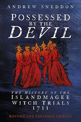 Possessed By the Devil : The History of the Islandmagee Witch Trials, 1711