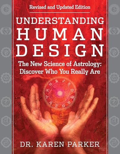 Understanding Human Design : The New Science of Astrology: Discover Who You Really Are (Revised and Updated Edition)