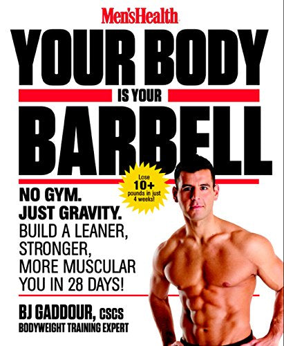 Your Body is Your Barbell: No Gym. Just Gravity. Build a Leaner, Stronger, More Muscular You in 28 Days!