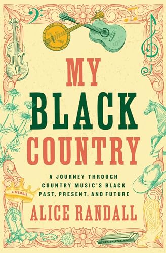 My Black Country : A Journey Through Country Music's Black Past, Present, and Future
