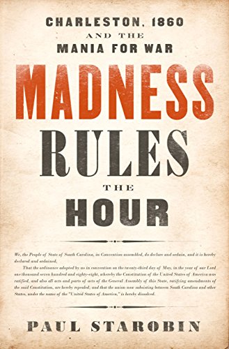 Madness Rules the Hour : Charleston, 1860, and the Mania for War