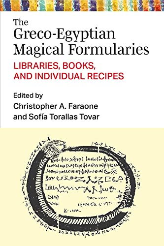 The Greco-Egyptian Magical Formularies : Libraries, Books, and Individual Recipes