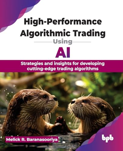 High-Performance Algorithmic Trading Using AI : Strategies and insights for developing cutting-edge trading algorithms