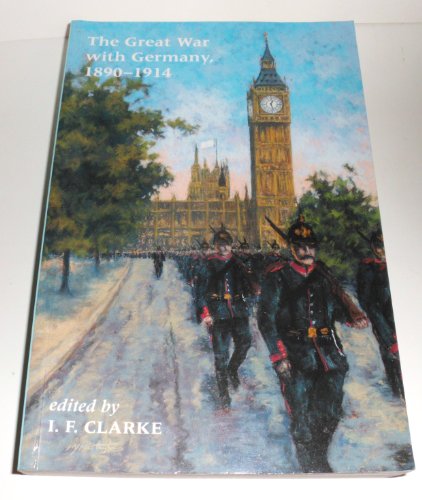 The Great War with Germany, 1890-1940 : Fictions and Fantasies of the War-to-Come : 12