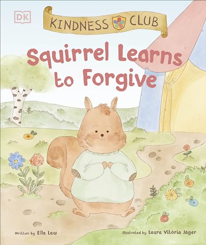 Kindness Club Squirrel Learns to Forgive : Join the Kindness Club as They Find the Courage to Be Kind