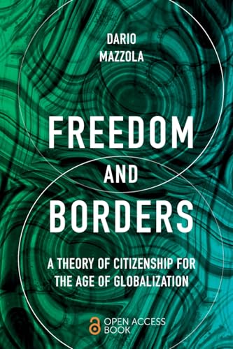 Freedom and Borders : A Theory of Citizenship for the Age of Globalization
