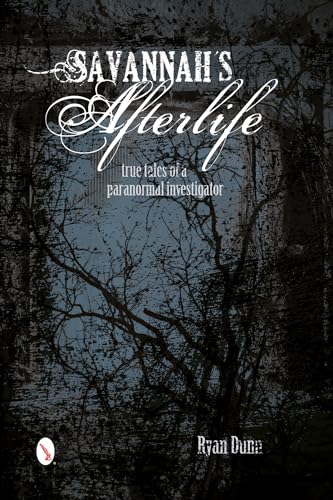 Savannah's Afterlife: True Tales of a Paranormal Investigator