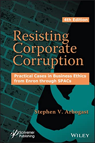 Resisting Corporate Corruption: Practical Cases in  Business Ethics from Enron through SPACs