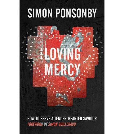 Loving Mercy : How to serve a tender-hearted saviour