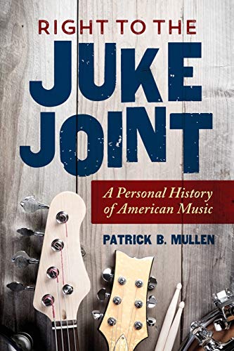 Right to the Juke Joint: A Personal History of American Music
