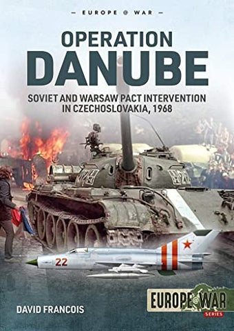 Operation Danube: Soviet and Warsaw Pact Intervention in Czechoslovakia, 1968 (Europe@War)