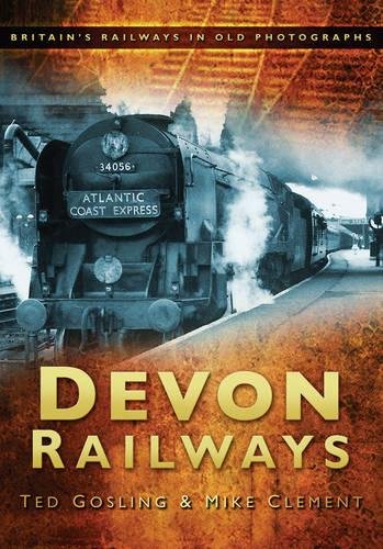 Devon Railways : Britain's Railways in Old Photographs
