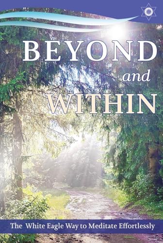Beyond and within : The White Eagle Way of Effortless Meditation