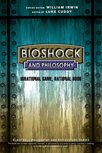 Bioshock and Philosophy: Irrational Game
