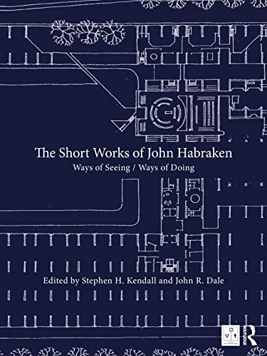 The Short Works of John Habraken: Ways of Seeing / Ways of Doing (Open Building)