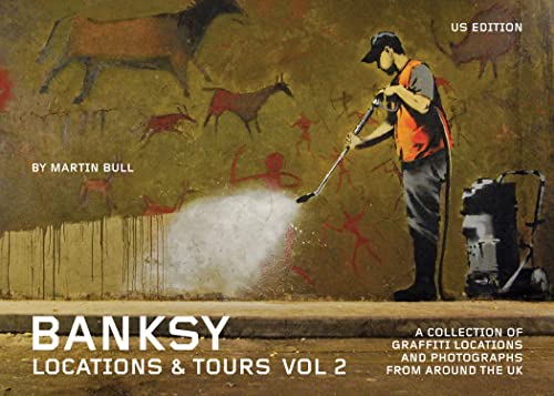 Banksy Locations And Tours Vol.2: A Collection of Graffiti Locations and Photographs from around the UK
