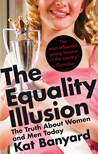 The Equality Illusion : The Truth about Women and Men Today