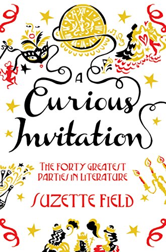 A Curious Invitation : The Forty Greatest Parties in Literature