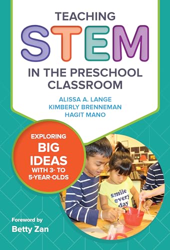 Teaching STEM in the Preschool Classroom : Exploring Big Ideas with 3- to 5-Year-Olds