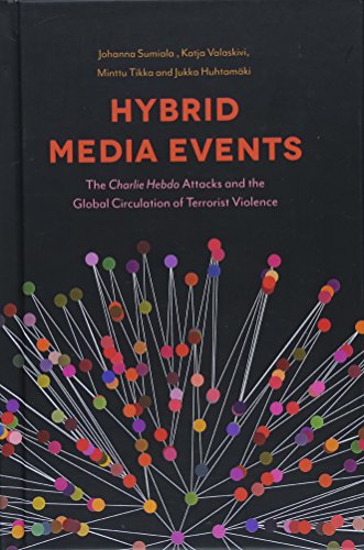 Hybrid Media Events: The Charlie Hebdo Attacks and Global Circulation of Terrorist Violence: The Charlie Hebdo Attacks and the Global Circulation of Terrorist Violence
