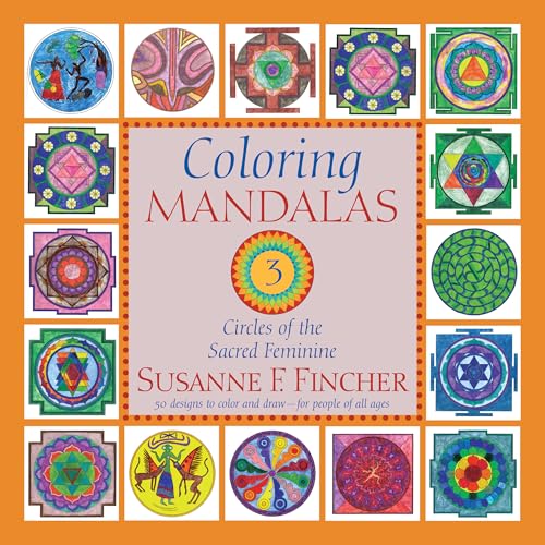 Coloring Mandalas 3 : Circles of the Sacred Feminine