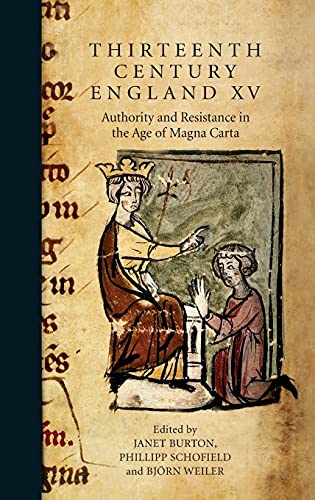 Thirteenth Century England XV: Authority and Resistance in the Age of Magna Carta. Proceedings of the Aberystwyth and Lampeter Conference
