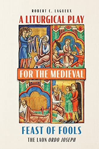A Liturgical Play for the Medieval Feast of Fools : The Laon  Ordo Joseph