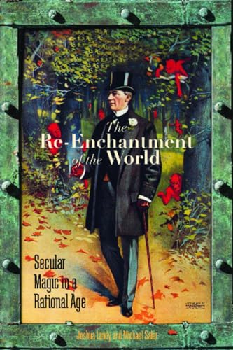 The Re-Enchantment of the World: Secular Magic in a Rational Age