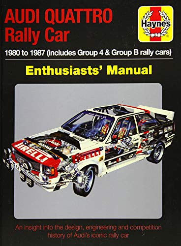 Audi Quattro Rally Car Manual: 1980 to 1987 (includes Group 4 & Group B rally cars) (Enthusiasts' Manual)