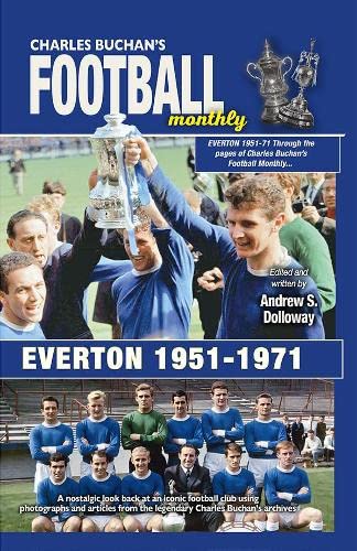 Everton F.C. 1951-1971 : Through the pages of Charles Buchan's Football Monthly