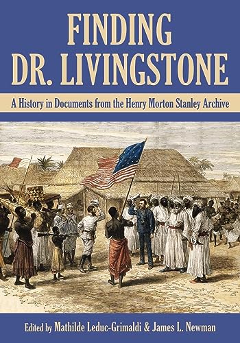 Finding Dr. Livingstone: A History in Documents from the Henry Morton Stanley Archives