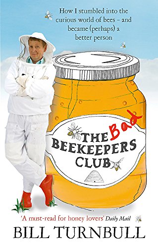 The Bad Beekeepers Club: How I stumbled into the Curious World of Bees - and became (perhaps) a Better Person