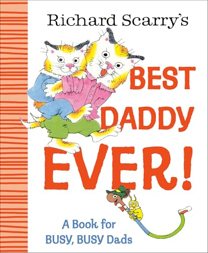 Richard Scarry's Best Daddy Ever! : A Book for BUSY, BUSY Dads