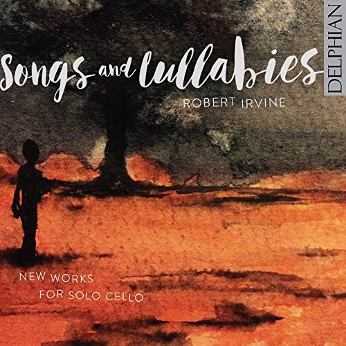 Robert Irvine / Fali Pavri - Songs And Lullabies: New Works For Solo Cello [CD]