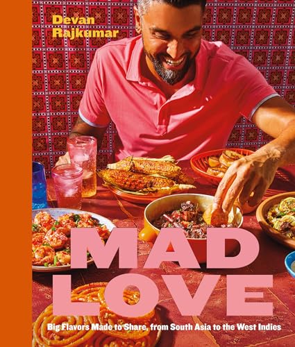 Mad Love : Big Flavors Made to Share, from South Asia to the Caribbean-A Cookbook