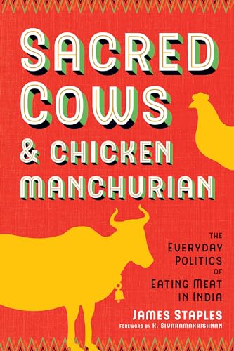 Sacred Cows and Chicken Manchurian : The Everyday Politics of Eating Meat in India