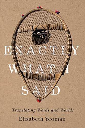 Exactly What I Said : Translating Words and Worlds