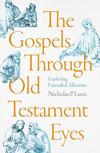 The Gospels Through Old Testament Eyes : Exploring Extended Allusions