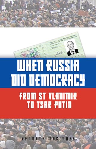 When Russia Did Democracy : From St Vladimir to Tsar Putin