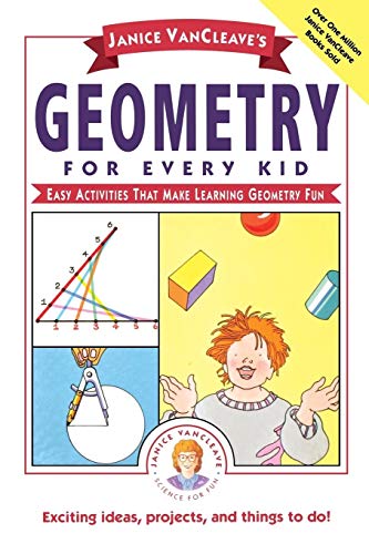 Janice VanCleaves Geometry for Every Kid: Easy Activities That Make Learning Geometry Fun