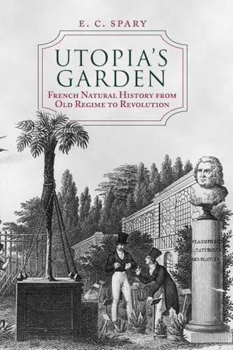 Utopias Garden: French Natural History from Old Regime to Revolution